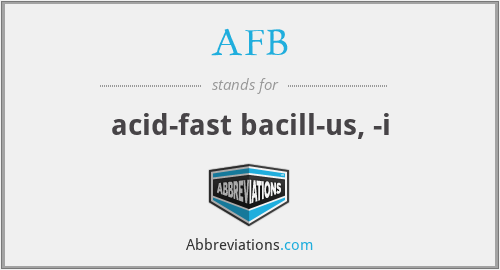 AFB - acid-fast bacill-us, -i