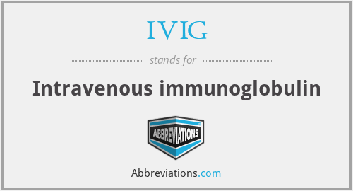 IVIG - Intravenous immunoglobulin