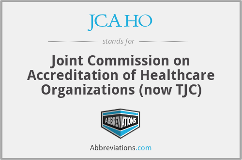 JCAHO - Joint Commission on Accreditation of Healthcare Organizations (now TJC)