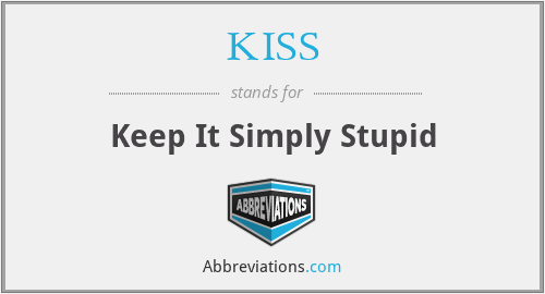 KISS - Keep It Simply Stupid