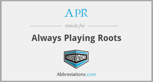 APR - Always Playing Roots