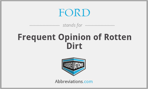 FORD - Frequent Opinion of Rotten Dirt
