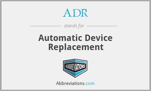 ADR - Automatic Device Replacement