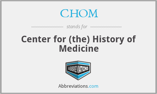 CHOM - Center for (the) History of Medicine