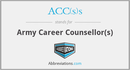 ACC(s)s - Army Career Counsellor(s)