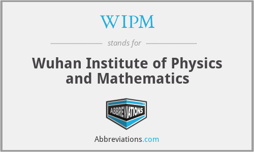 WIPM - Wuhan Institute of Physics and Mathematics