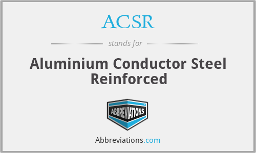 ACSR - Aluminium Conductor Steel Reinforced