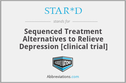 STAR*D - Sequenced Treatment Alternatives to Relieve Depression [clinical trial]