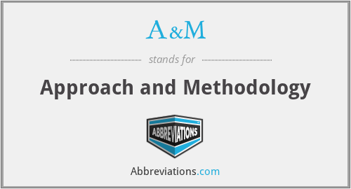 A&M - Approach and Methodology