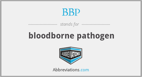 BBP - bloodborne pathogen