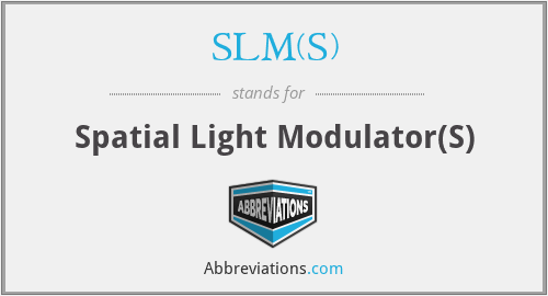 SLM(S) - Spatial Light Modulator(S)