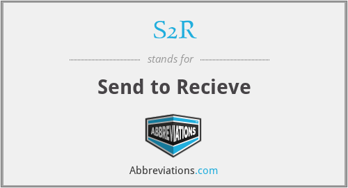 S2R - Send to Recieve