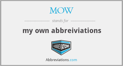 MOW - my own abbreiviations