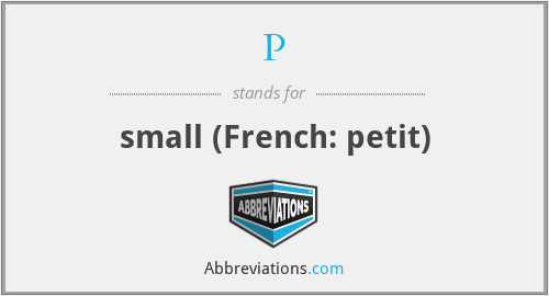 P - small (French: petit)