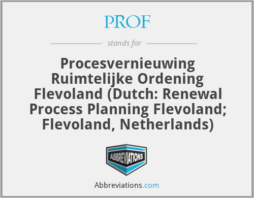 PROF - Procesvernieuwing Ruimtelijke Ordening Flevoland (Dutch: Renewal Process Planning Flevoland; Flevoland, Netherlands)