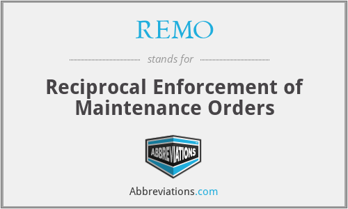 REMO - Reciprocal Enforcement of Maintenance Orders