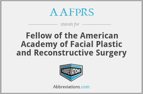 AAFPRS - Fellow of the American Academy of Facial Plastic and Reconstructive Surgery