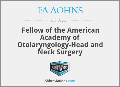 FAAOHNS - Fellow of the American Academy of Otolaryngology-Head and Neck Surgery