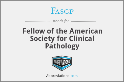 Fascp - Fellow of the American Society for Clinical Pathology