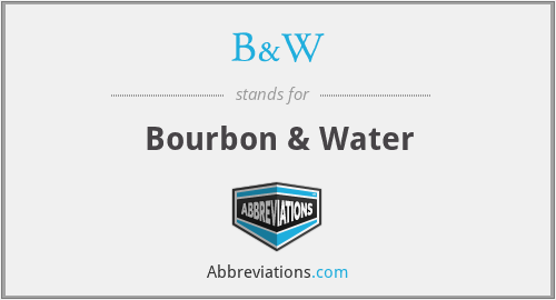B&W - Bourbon & Water