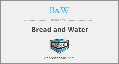 B&W - Bread and Water