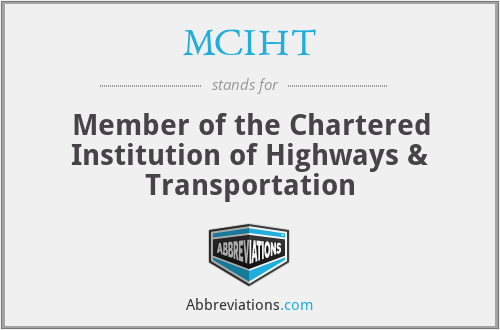 MCIHT - Member of the Chartered Institution of Highways & Transportation