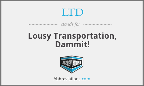 LTD - Lousy Transportation, Dammit!