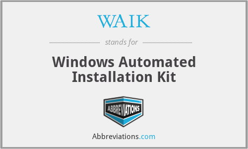WAIK - Windows Automated Installation Kit