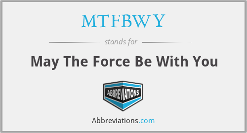 MTFBWY - May The Force Be With You