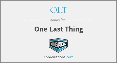 OLT - One Last Thing