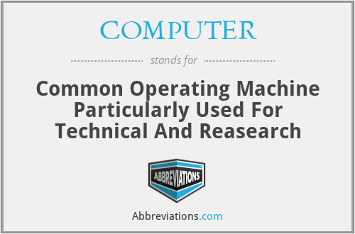 COMPUTER - Common Operating Machine Particularly Used For Technical And Reasearch