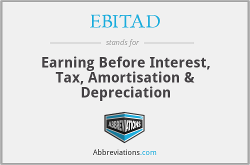 EBITAD - Earning Before Interest, Tax, Amortisation & Depreciation