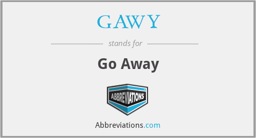 GAWY - Go Away