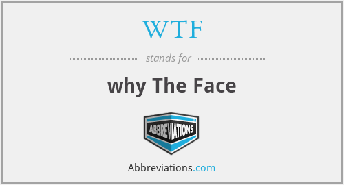 WTF - why The Face