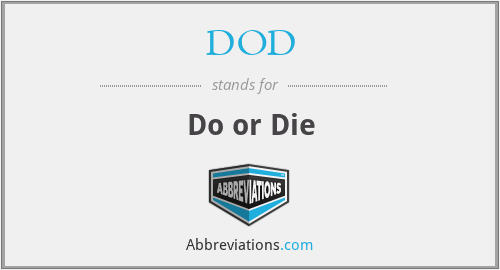 DOD - Do or Die