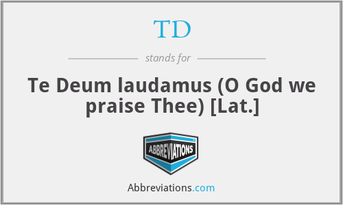 TD - Te Deum laudamus (O God we praise Thee) [Lat.]