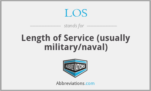 LOS - Length of Service (usually military/naval)