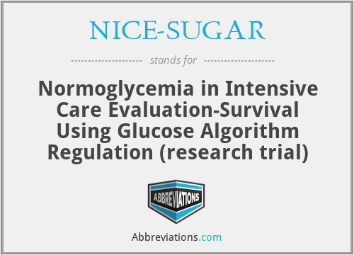 NICE-SUGAR - Normoglycemia in Intensive Care Evaluation-Survival Using Glucose Algorithm Regulation (research trial)