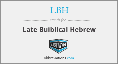 LBH - Late Buiblical Hebrew