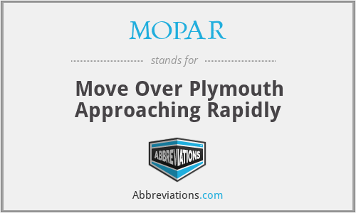 MOPAR - Move Over Plymouth Approaching Rapidly