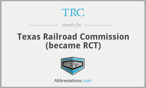TRC - Texas Railroad Commission (became RCT)