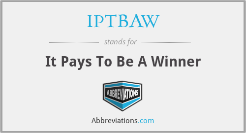 IPTBAW - It Pays To Be A Winner