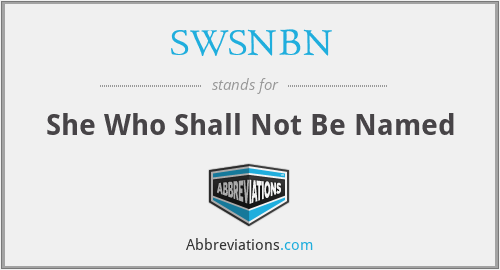 SWSNBN - She Who Shall Not Be Named
