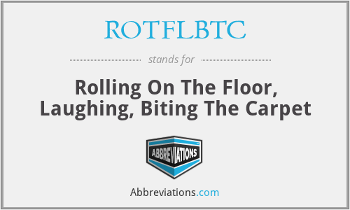 ROTFLBTC - Rolling On The Floor, Laughing, Biting The Carpet