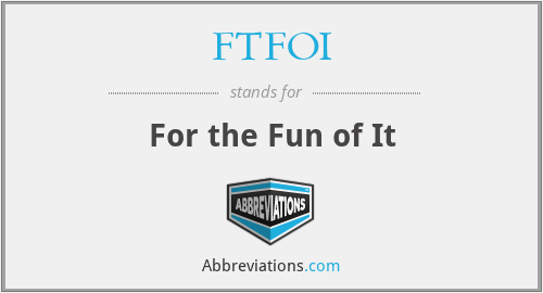 FTFOI - For the Fun of It
