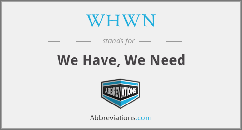 WHWN - We Have, We Need