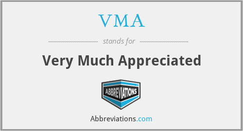 VMA - Very Much Appreciated