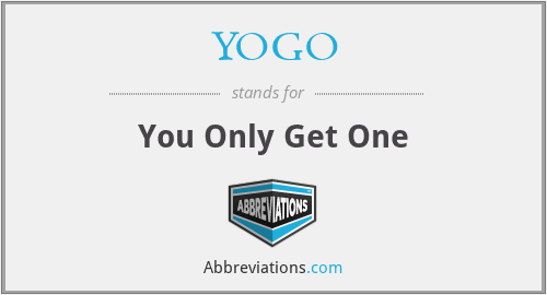 YOGO - You Only Get One