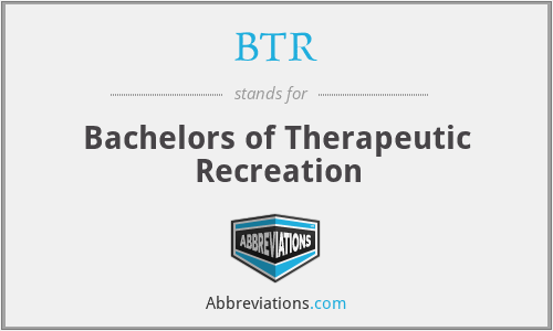 BTR - Bachelors of Therapeutic Recreation