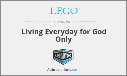 LEGO - Living Everyday for God Only